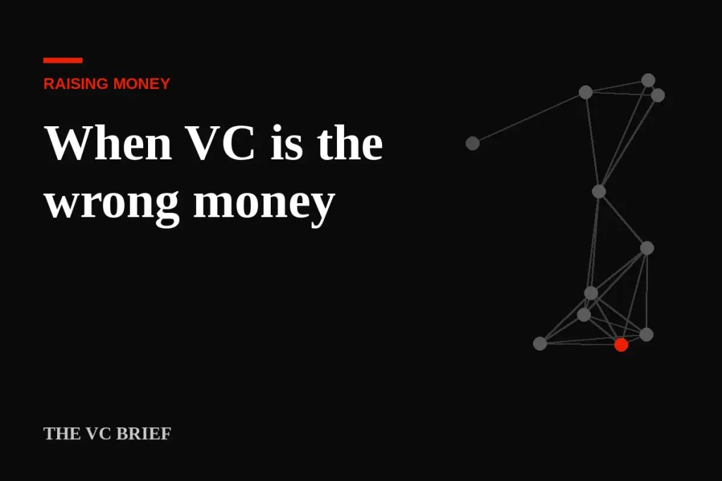 When venture capital is the wrong money (and what to raise instead)