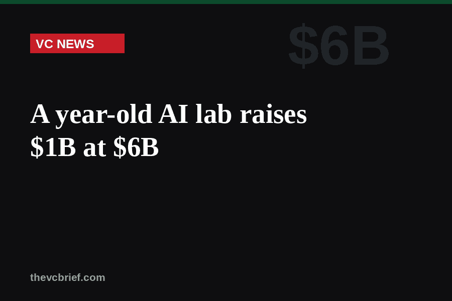 A year-old AI lab raises $1B, reportedly at $6B