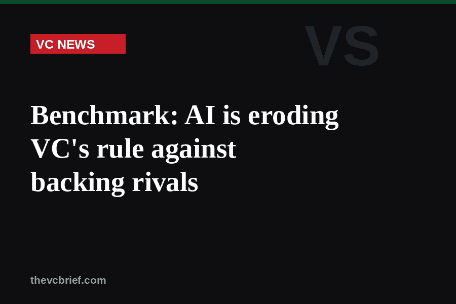 Benchmark: AI is eroding VC’s rule against backing&nbsp;rivals