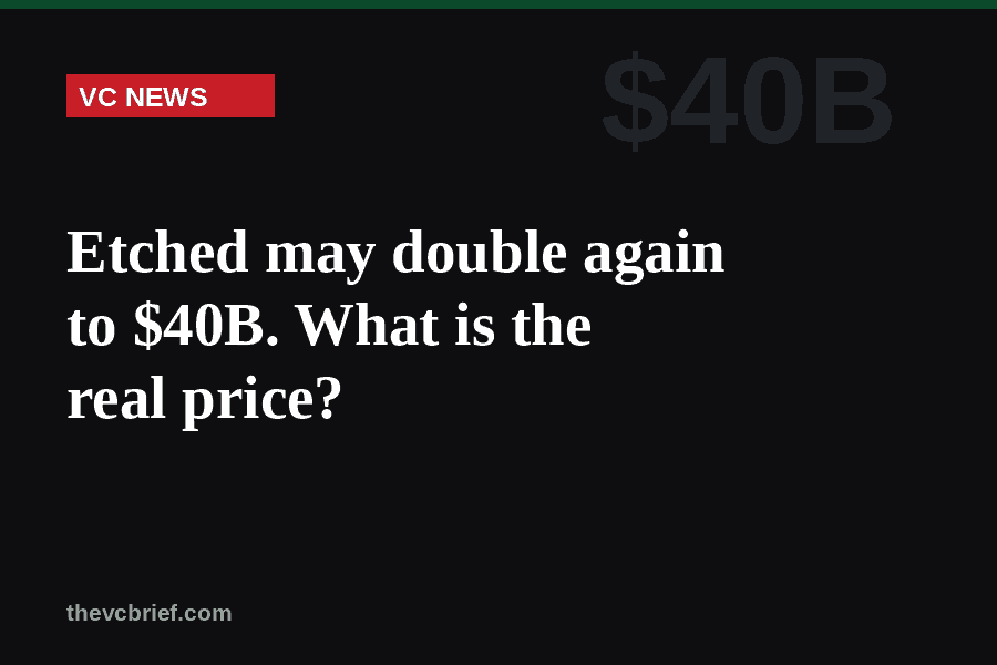 Etched may double again to $40B. What’s the real price?
