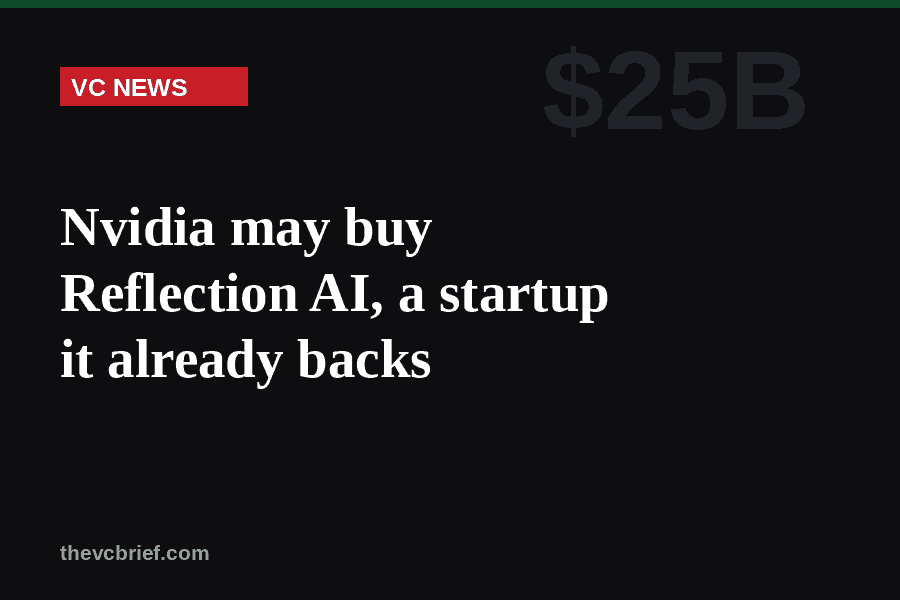Nvidia may buy Reflection AI, a startup it already backs